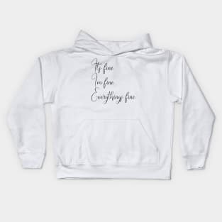 It's Fine, I'm Fine, Everything's Fine Kids Hoodie